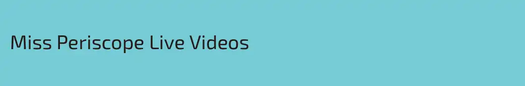 Miss Periscope Live Videos